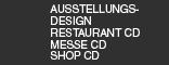 Ausstellungsdesign, Restaurant CD, Messe CD, Shop CD